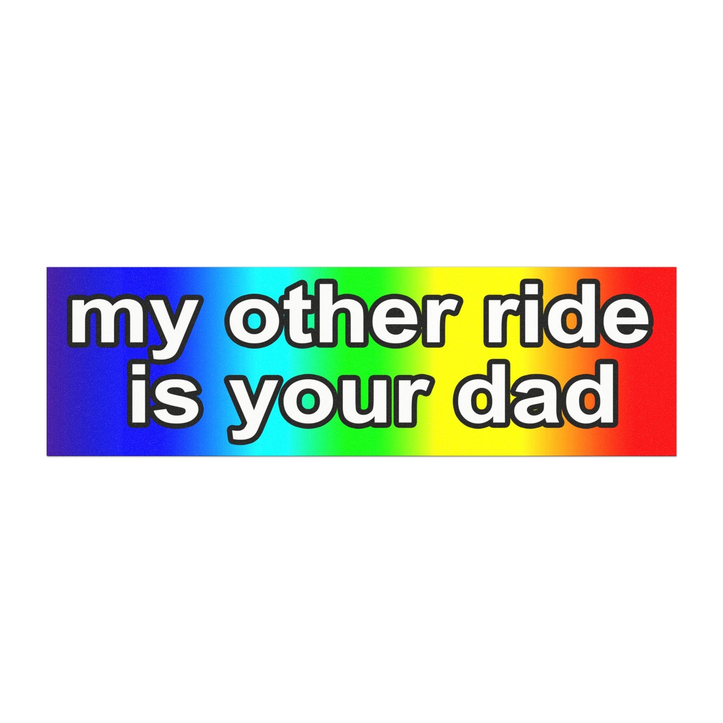 my other ride is your dad
