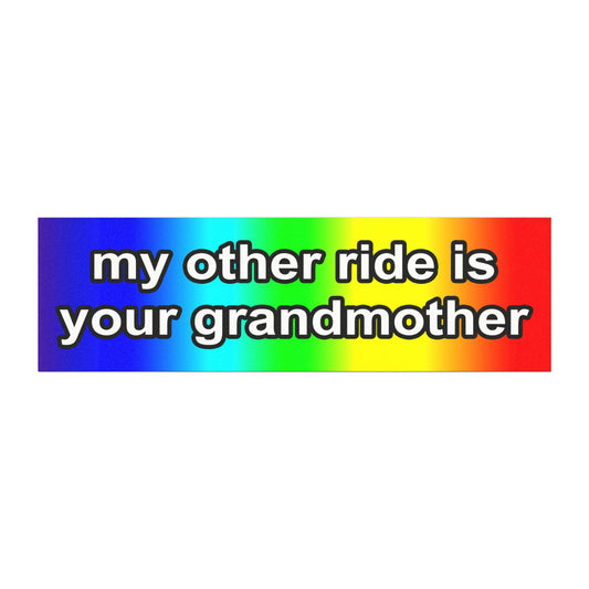 my other ride is your grandmother