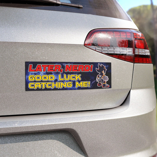 later nerd, good luck catching me!